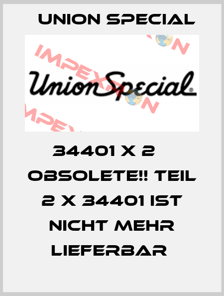 34401 X 2    Obsolete!! TEIL 2 X 34401 IST NICHT MEHR LIEFERBAR  Union Special