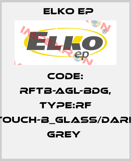 Code: RFTB-AGL-BDG, Type:RF Touch-B_glass/dark grey  Elko EP