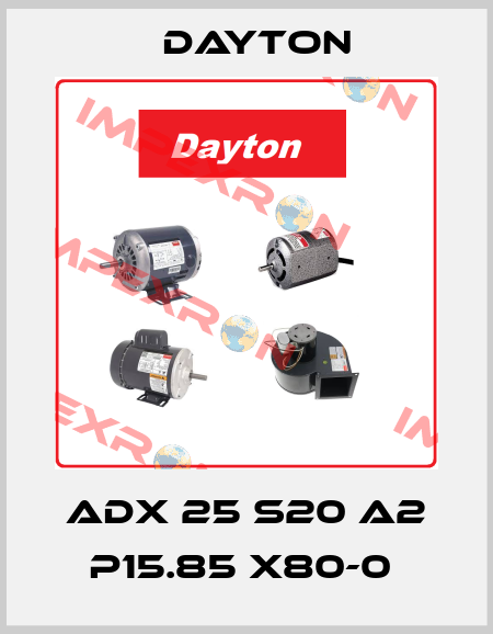 ADX 25 S20 A2 P15.85 X80-0  DAYTON