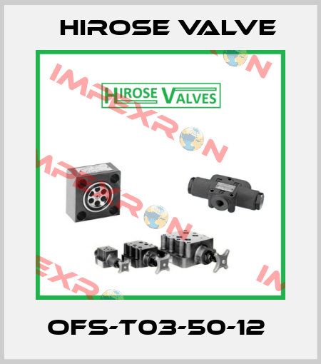 OFS-T03-50-12  Hirose Valve