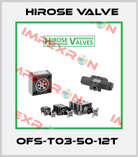OFS-T03-50-12T  Hirose Valve