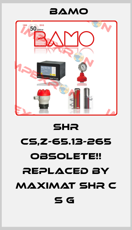SHR CS,Z-65.13-265 Obsolete!! Replaced by MAXIMAT SHR C S G  Bamo