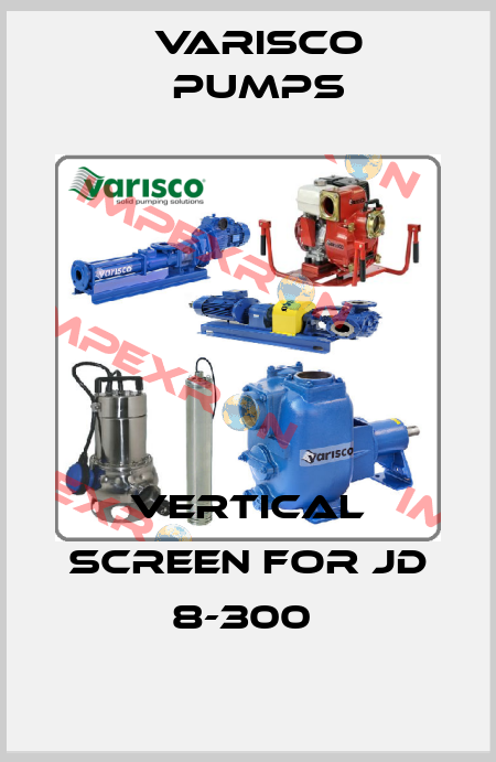 VERTICAL SCREEN for JD 8-300  Varisco pumps