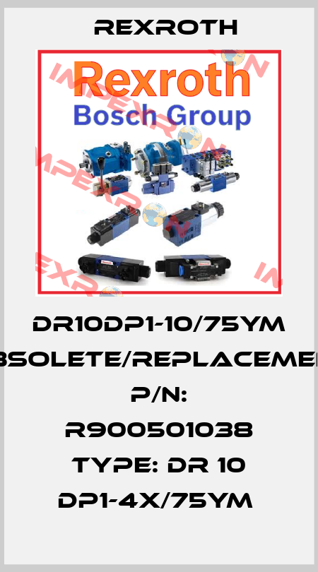 DR10DP1-10/75YM obsolete/replacement P/N: R900501038 Type: DR 10 DP1-4X/75YM  Rexroth