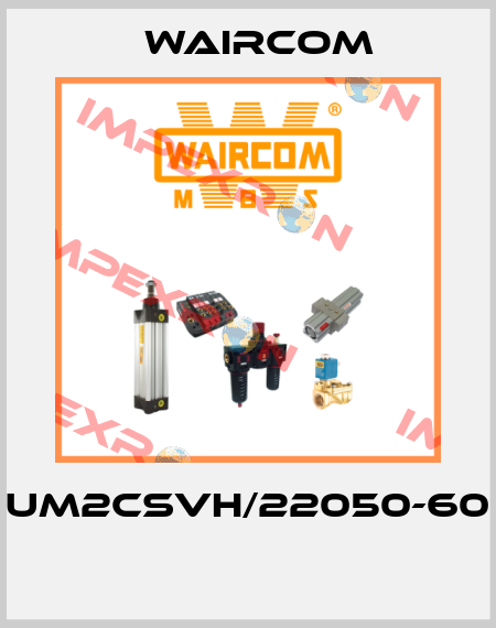 UM2CSVH/22050-60  Waircom