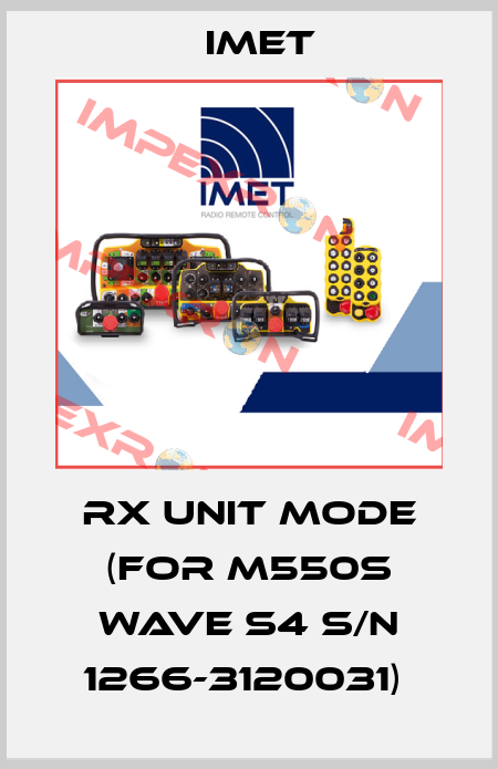 RX UNIT MODE (for M550S WAVE S4 S/N 1266-3120031)  IMET