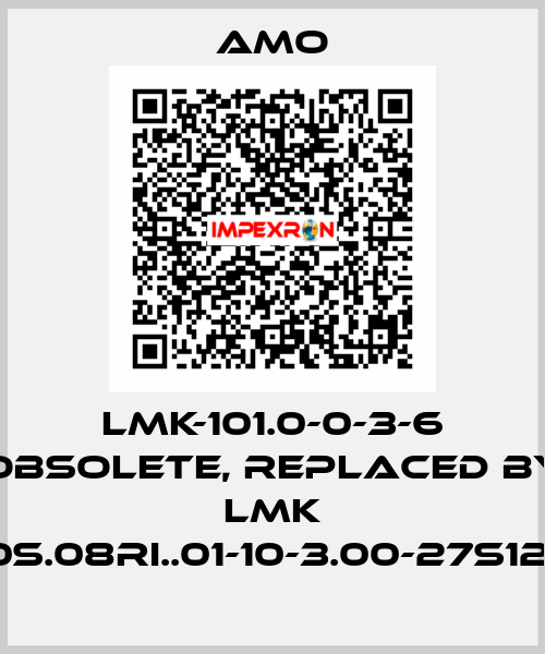 LMK-101.0-0-3-6 obsolete, replaced by LMK 1010S.08RI..01-10-3.00-27S12-UJ Amo