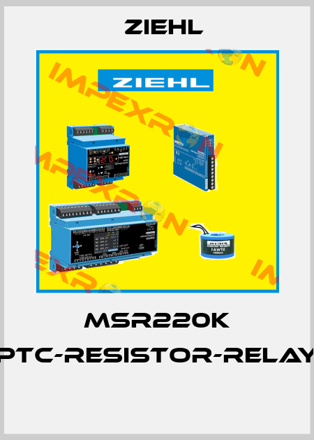 MSR220K PTC-RESISTOR-RELAY  Ziehl