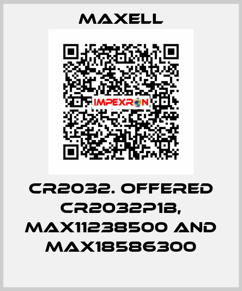 CR2032. offered CR2032P1B, max11238500 and max18586300 MAXELL