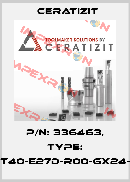 P/N: 336463, Type: UT40-E27D-R00-GX24-5 Ceratizit