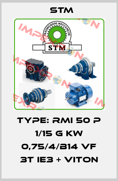 TYPE: RMI 50 P 1/15 G KW 0,75/4/B14 VF 3T IE3 + VITON Stm