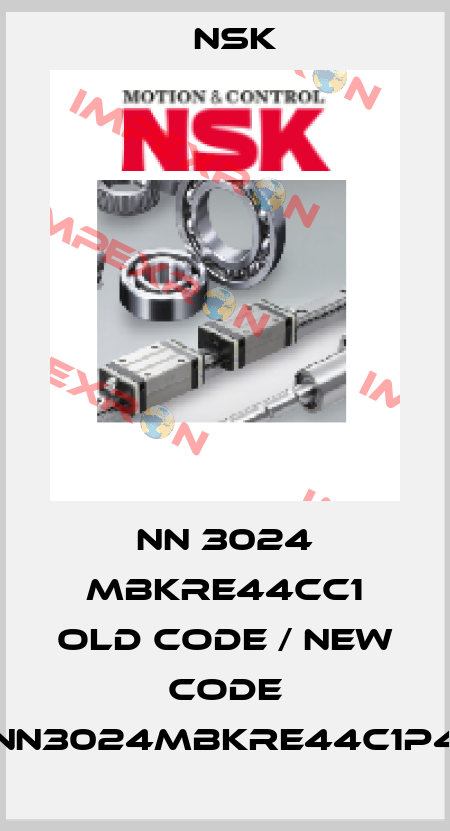 NN 3024 MBKRE44CC1 old code / new code NN3024MBKRE44C1P4 Nsk