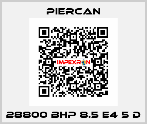28800 BHP 8.5 E4 5 D Piercan