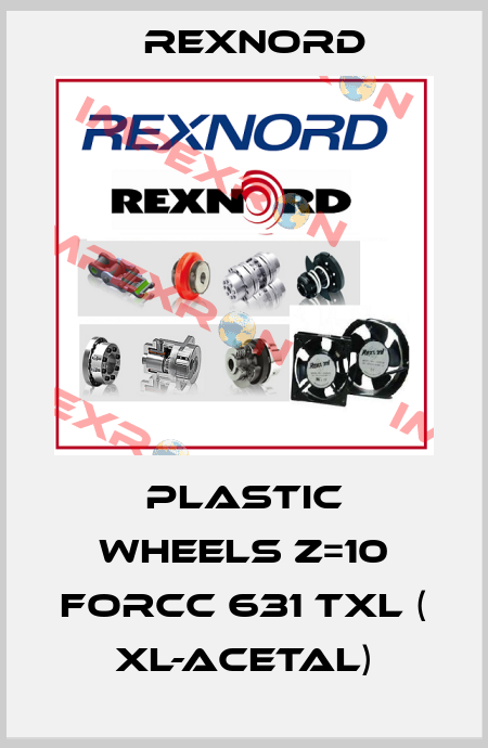 plastic wheels z=10 forCC 631 TXL ( XL-ACETAL) Rexnord