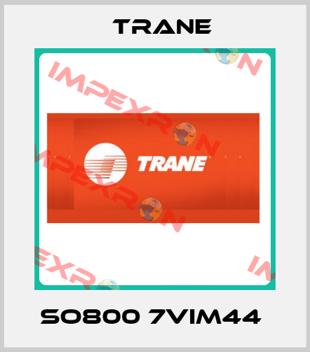 SO800 7VIM44  Trane