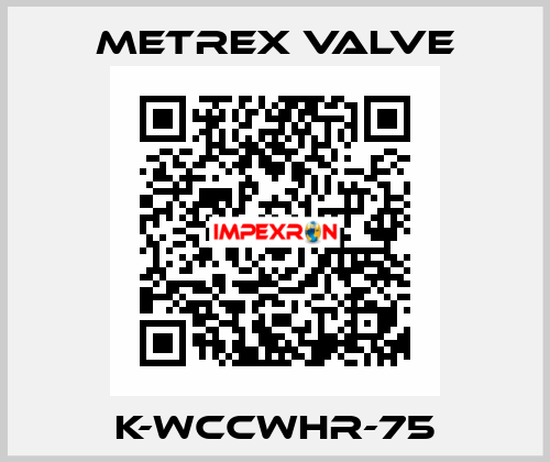 K-WCCWHR-75 Metrex Valve