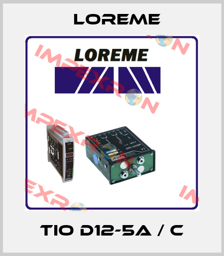 TIO D12-5A / C Loreme