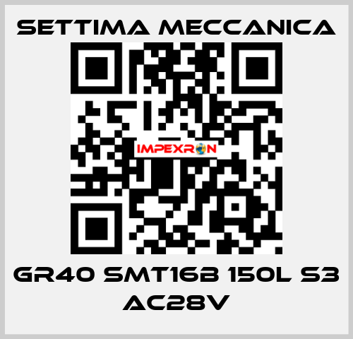   GR40 SMT16B 150L S3 AC28V Settima Meccanica