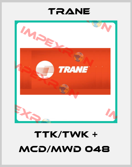 TTK/TWK + MCD/MWD 048  Trane