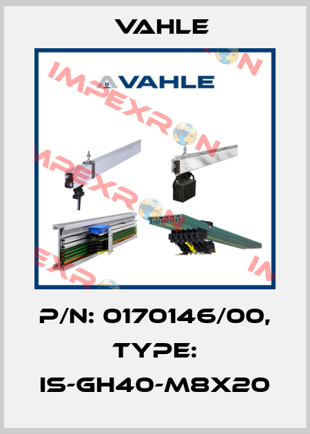 P/n: 0170146/00, Type: IS-GH40-M8x20 Vahle