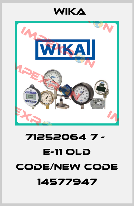 71252064 7 -  E-11 old code/new code 14577947 Wika