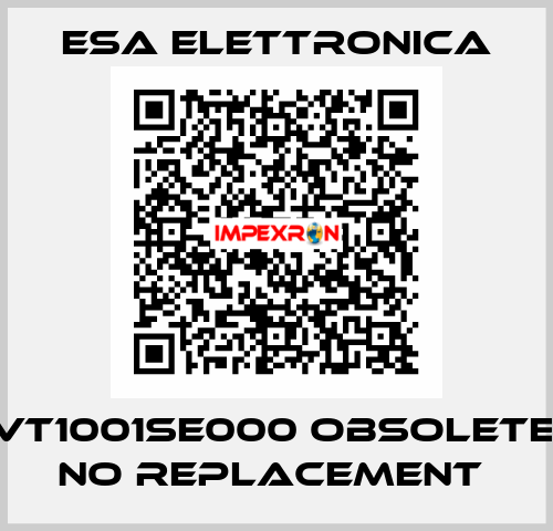 VT1001SE000 OBSOLETE, NO REPLACEMENT  ESA elettronica