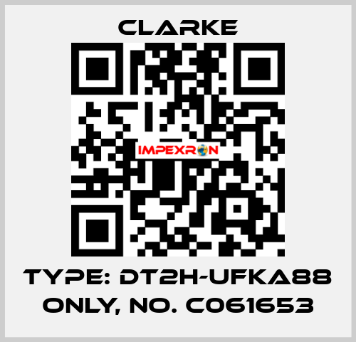 Type: DT2H-UFKA88 ONLY, No. C061653 Clarke