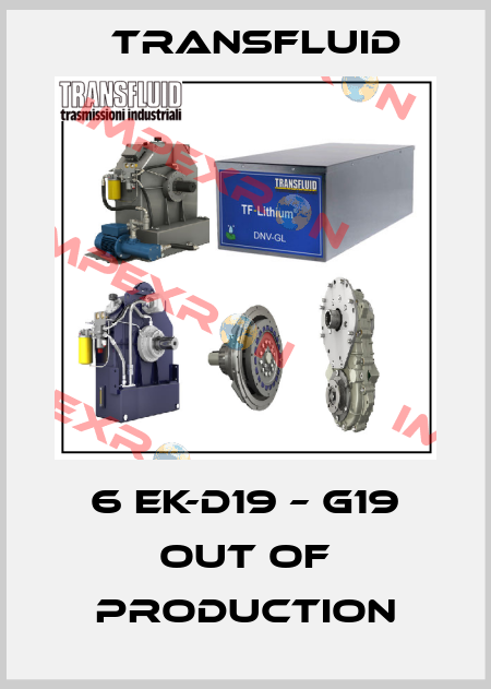 6 EK-D19 – G19 out of production Transfluid
