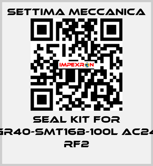 Seal kit for GR40-SMT16B-100L AC24 RF2 Settima Meccanica