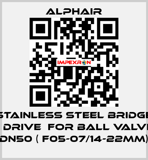 Stainless steel bridge + drive  for ball valve DN50 ( F05-07/14-22mm) Alphair