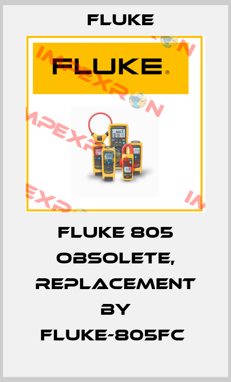 FLUKE 805 OBSOLETE, REPLACEMENT BY FLUKE-805FC  Fluke