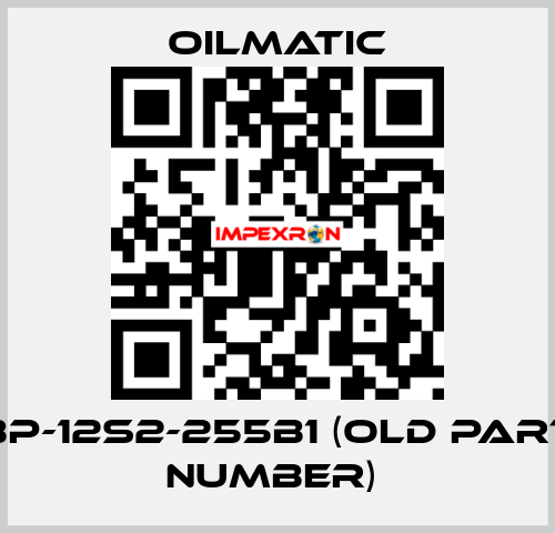 BP-12S2-255B1 (OLD PART NUMBER)  OILMATIC