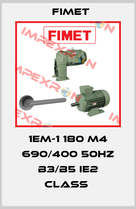 1EM-1 180 M4 690/400 50HZ B3/B5 IE2 class  Fimet