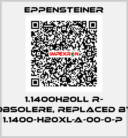 1.1400H20LL R- obsolere, replaced by   1.1400-H20XL-A-00-0-P  Eppensteiner