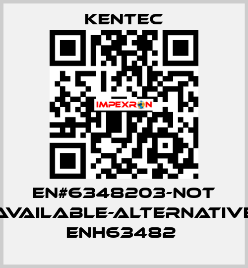 EN#6348203-not available-alternative ENH63482  Kentec