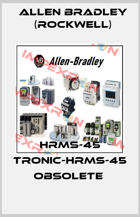 HRMS-45 TRONIC-HRMS-45 OBSOLETE  Allen Bradley (Rockwell)