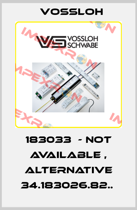 183033  - not available , alternative 34.183026.82..  Vossloh
